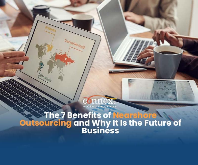 The 7 Benefits of Nearshore Outsourcing and Why It Is the Future of Business