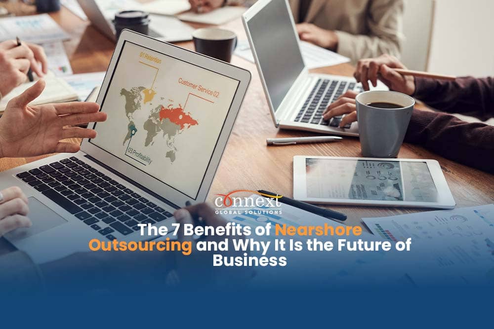 The 7 Benefits of Nearshore Outsourcing and Why It Is the Future of Business