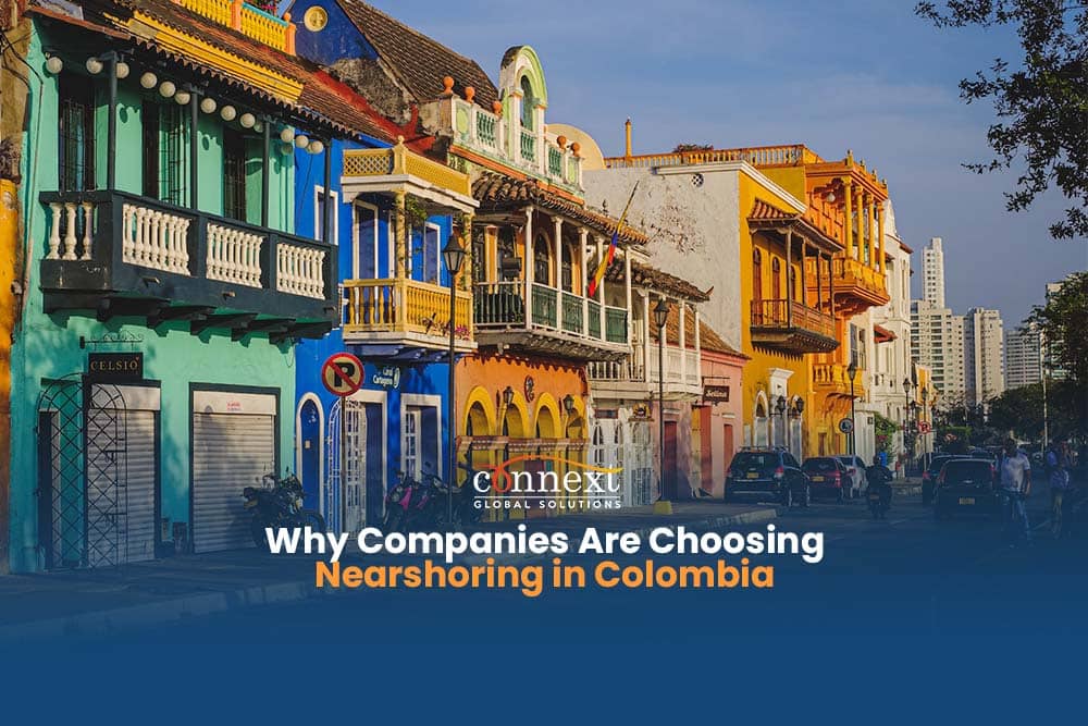 Why Companies Are Choosing Nearshoring in Colombia 