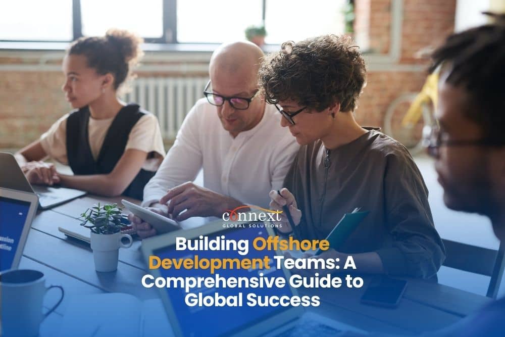 Building Offshore Development Teams: A Comprehensive Guide to Global Success